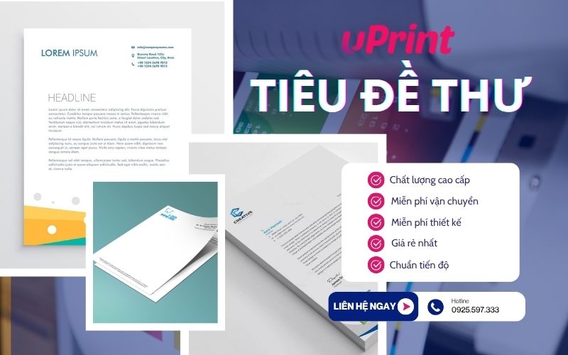 uPrint – Công ty in tiêu đề thư theo yêu cầu, in nhanh, lấy liền